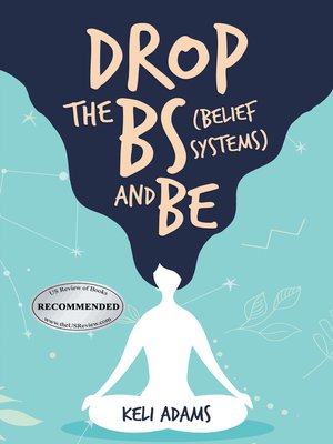 cover image of Drop the Bs (Belief Systems) and Be